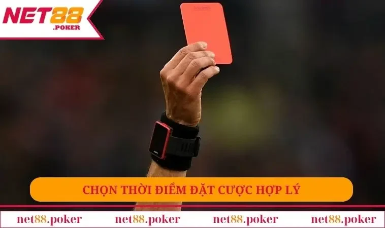 Tổng Hợp Cách Chơi Kèo Thẻ Phạt Trong Cá Cược Bóng Đá 3 Chọn thời điểm đặt cược hợp lý