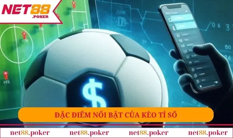 Kèo Tỉ Số Là Gì - Tập Hợp Kiến Thức Cho Người Mới Chơi 2 Đặc điểm nổi bật của kèo tỉ số